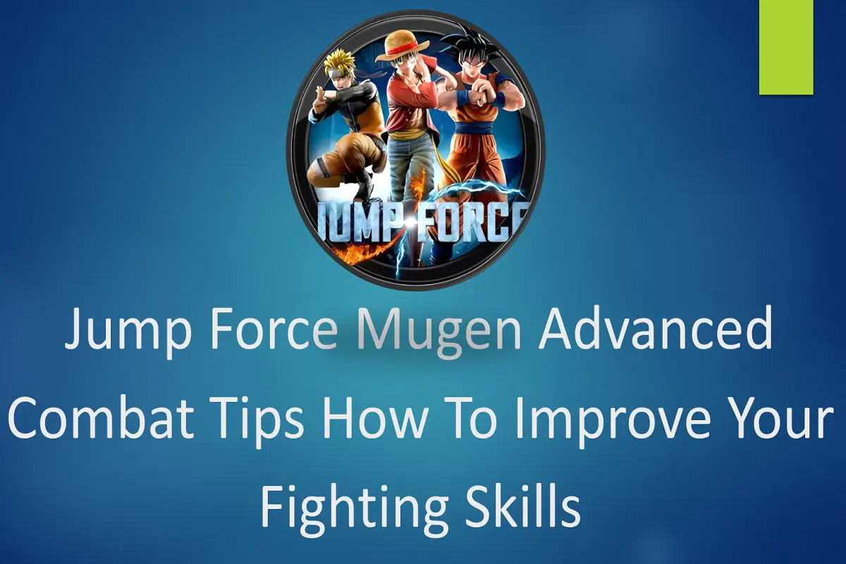 Jump Force Mugen Advanced Combat Tips – How to Improve Your Fighting Skills