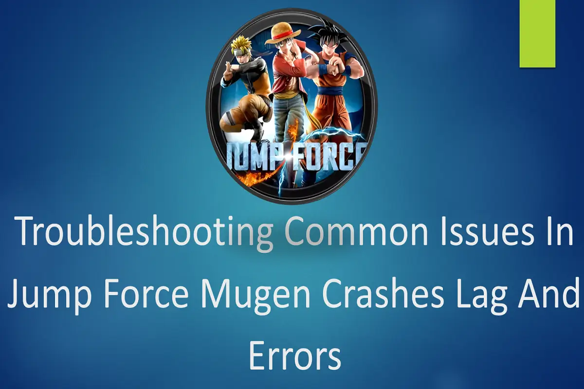 Troubleshooting Common Issues in Jump Force Mugen (Crashes, Lag, and Errors)